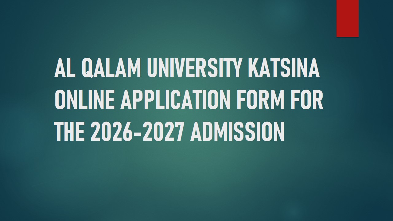 Read more about the article AL QALAM UNIVERSITY KATSINA ONLINE APPLICATION FORM 2026-2027 ADMISSION HOW TO APPLY
