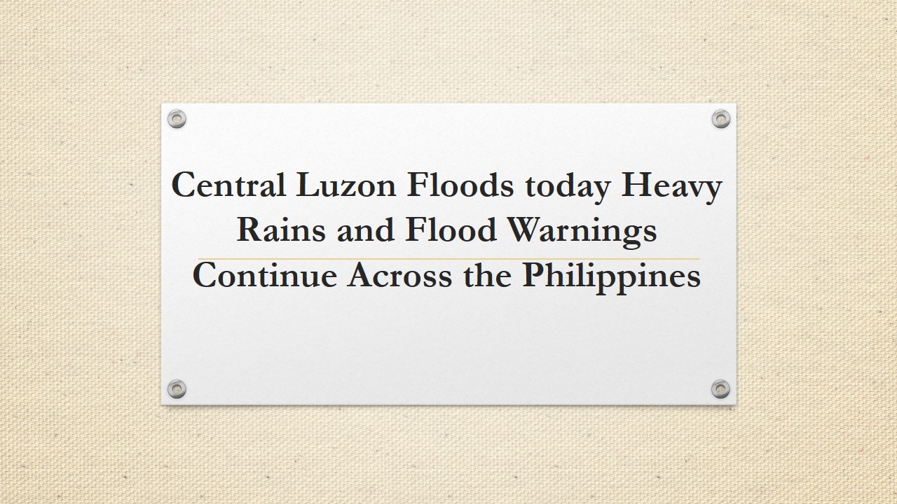 Central Luzon Floods today Heavy Rains and Flood.