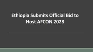 Read more about the article Ethiopia Submits Official Bid to Host AFCON 2028