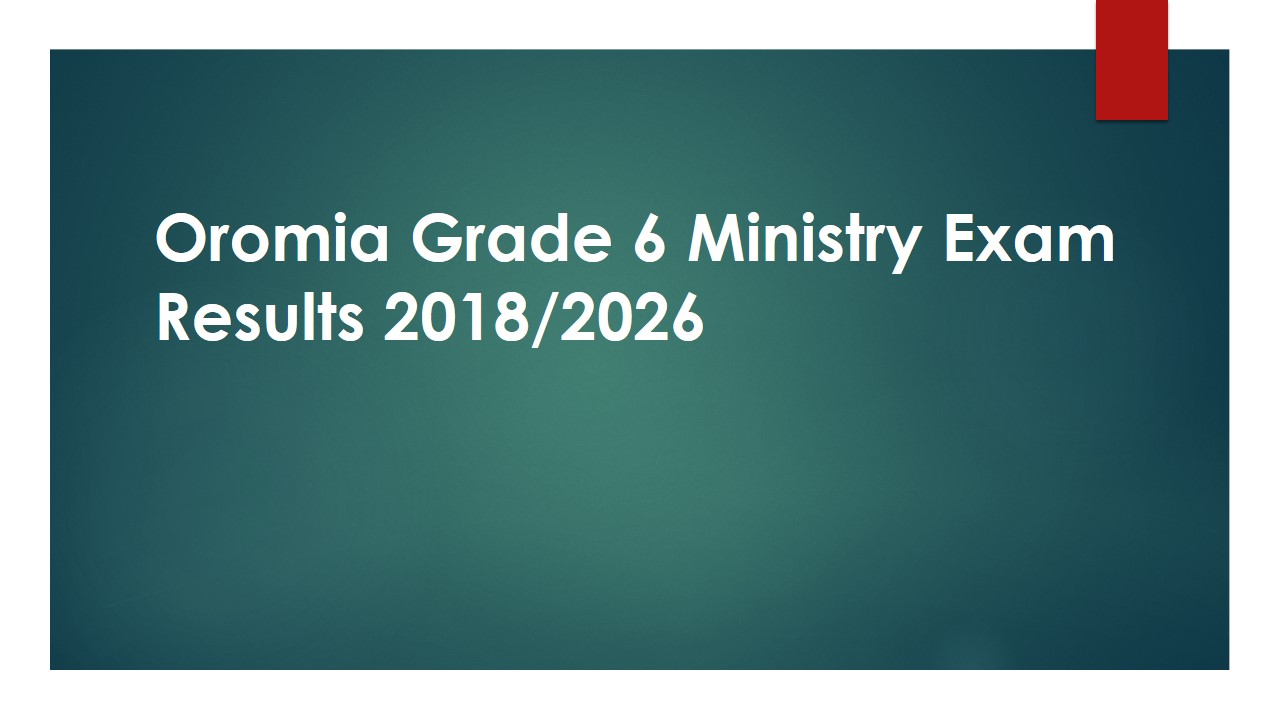 Read more about the article Oromia Grade 6 Ministry Exam Results 2018/2026 Oromiya Region Ministry ET Grade 6 Result