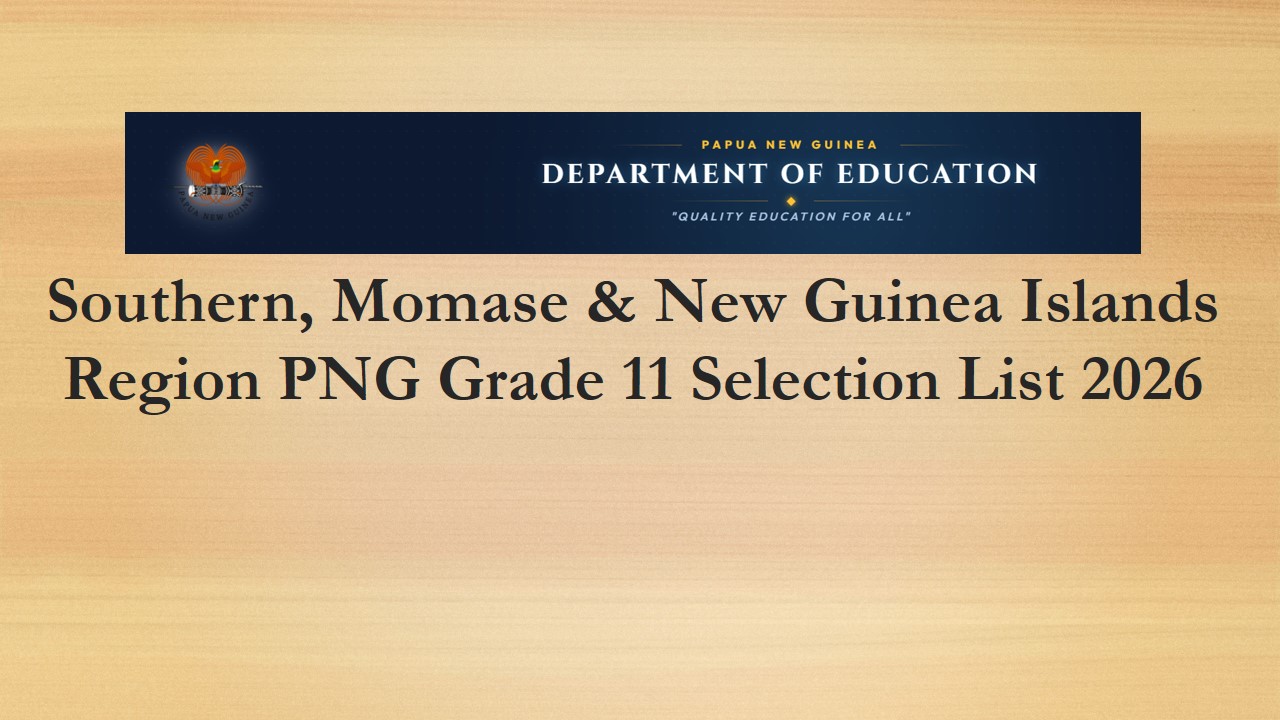 Read more about the article Southern, Momase & New Guinea Islands Region PNG Grade 11 Selection List 2026