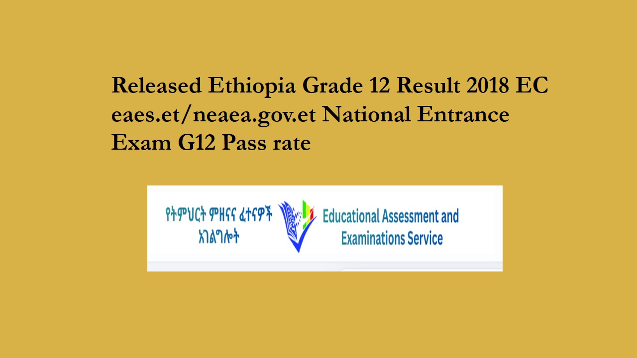 Read more about the article Released Ethiopia Grade 12 Result 2018 EC eaes.et/neaea.gov.et