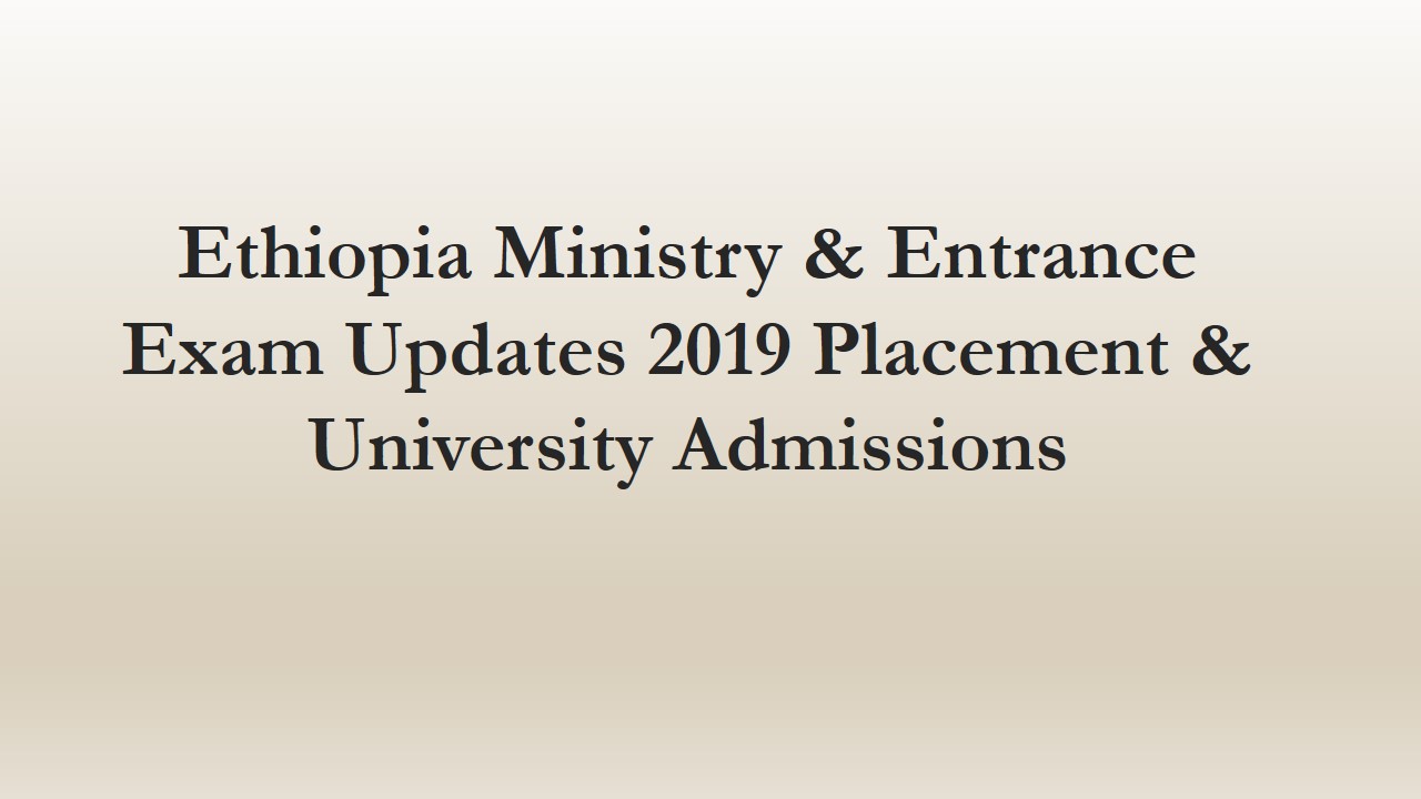 Ethiopia Ministry & Entrance Exam Updates 2019 Placement