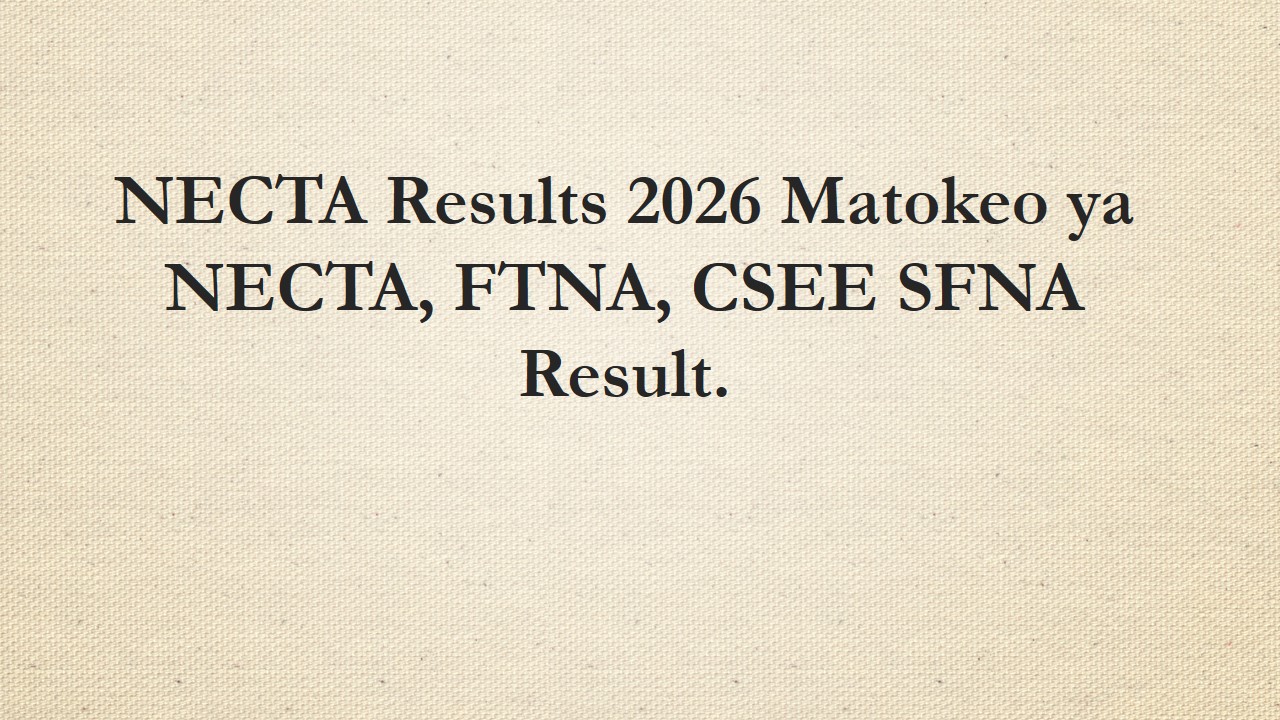 Read more about the article NECTA Results 2026 Matokeo ya Kidato FTNA, CSEE SFNA Result