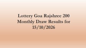 Read more about the article Lottery Goa Rajshree 200 Monthly Draw Results for 15/10/2026 @6.30 PM Thursday Winner’s