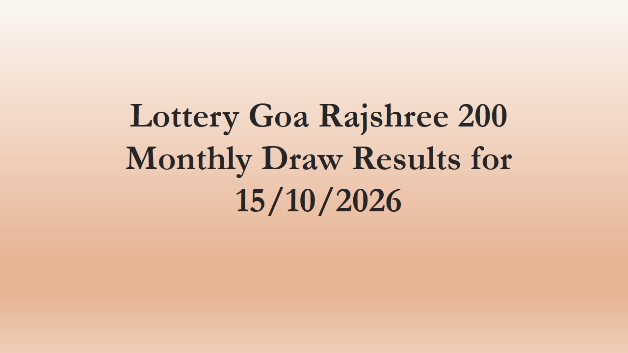Read more about the article Lottery Goa Rajshree 200 Monthly Draw Results for 15/10/2026 @6.30 PM Thursday Winner’s