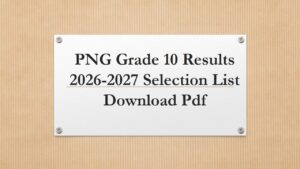 Read more about the article PNG Grade 10 Results 2026-2027 Selection List Download Pdf