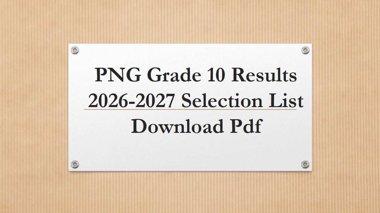 Read more about the article PNG Grade 10 Results 2026-2027 Selection List Download Pdf